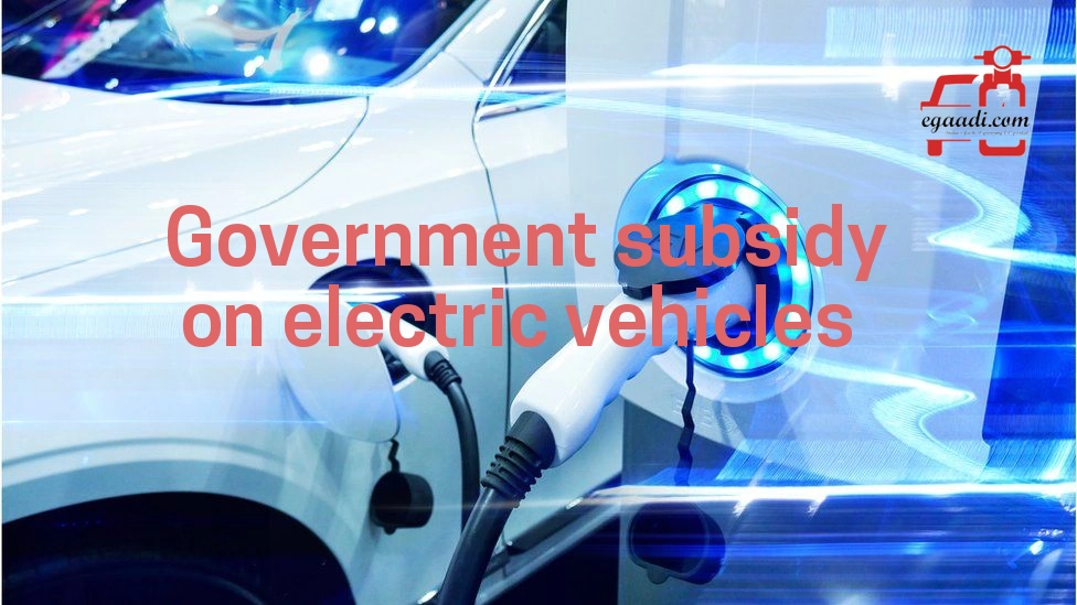 Subsidies Offered By the Government on EV Vehicles Latest EV news